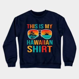 This Is My Hawaiian Shirt Tropical Luau Costume Party Hawaii Crewneck Sweatshirt